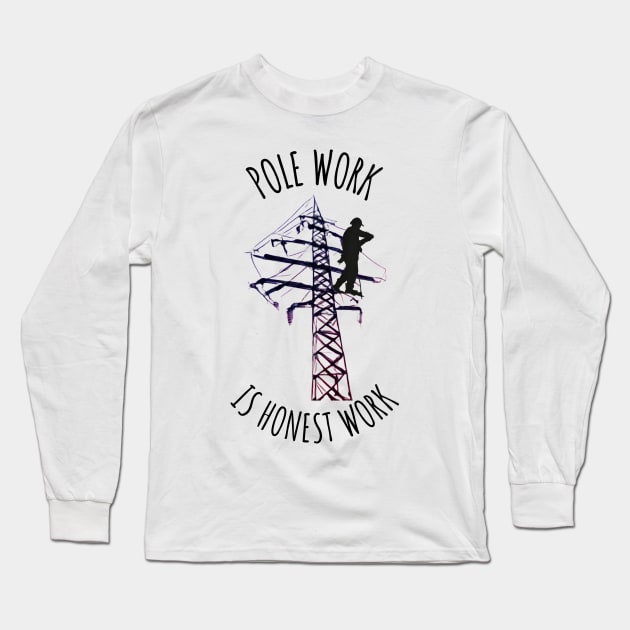 Pole Work is Honest Work Long Sleeve T-Shirt by FreakyTees